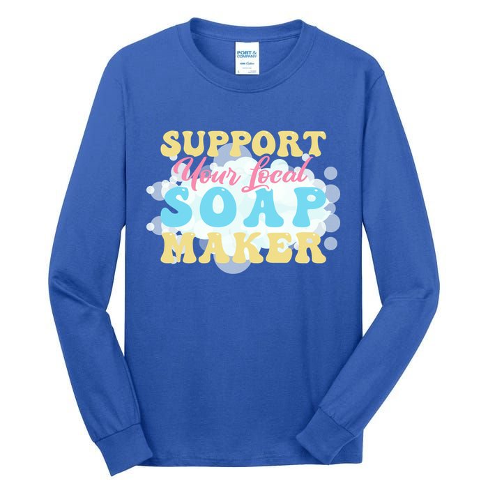 Soap Making Support Your Local Soap Maker Gift Tall Long Sleeve T-Shirt
