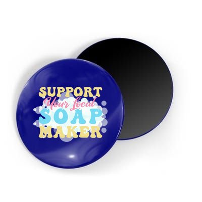 Soap Making Support Your Local Soap Maker Gift Magnet