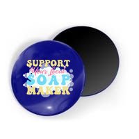 Soap Making Support Your Local Soap Maker Gift Magnet