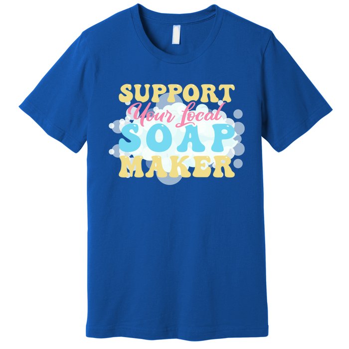 Soap Making Support Your Local Soap Maker Gift Premium T-Shirt