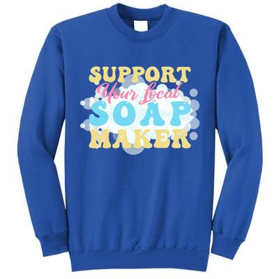 Soap Making Support Your Local Soap Maker Gift Tall Sweatshirt