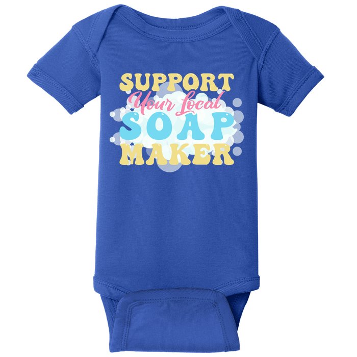 Soap Making Support Your Local Soap Maker Gift Baby Bodysuit