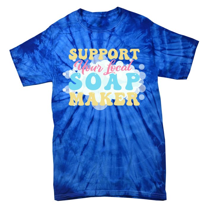 Soap Making Support Your Local Soap Maker Gift Tie-Dye T-Shirt