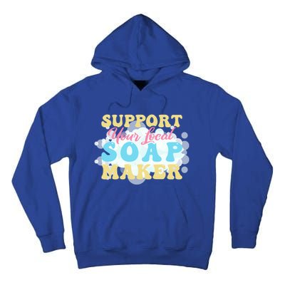 Soap Making Support Your Local Soap Maker Gift Tall Hoodie