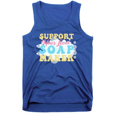 Soap Making Support Your Local Soap Maker Gift Tank Top