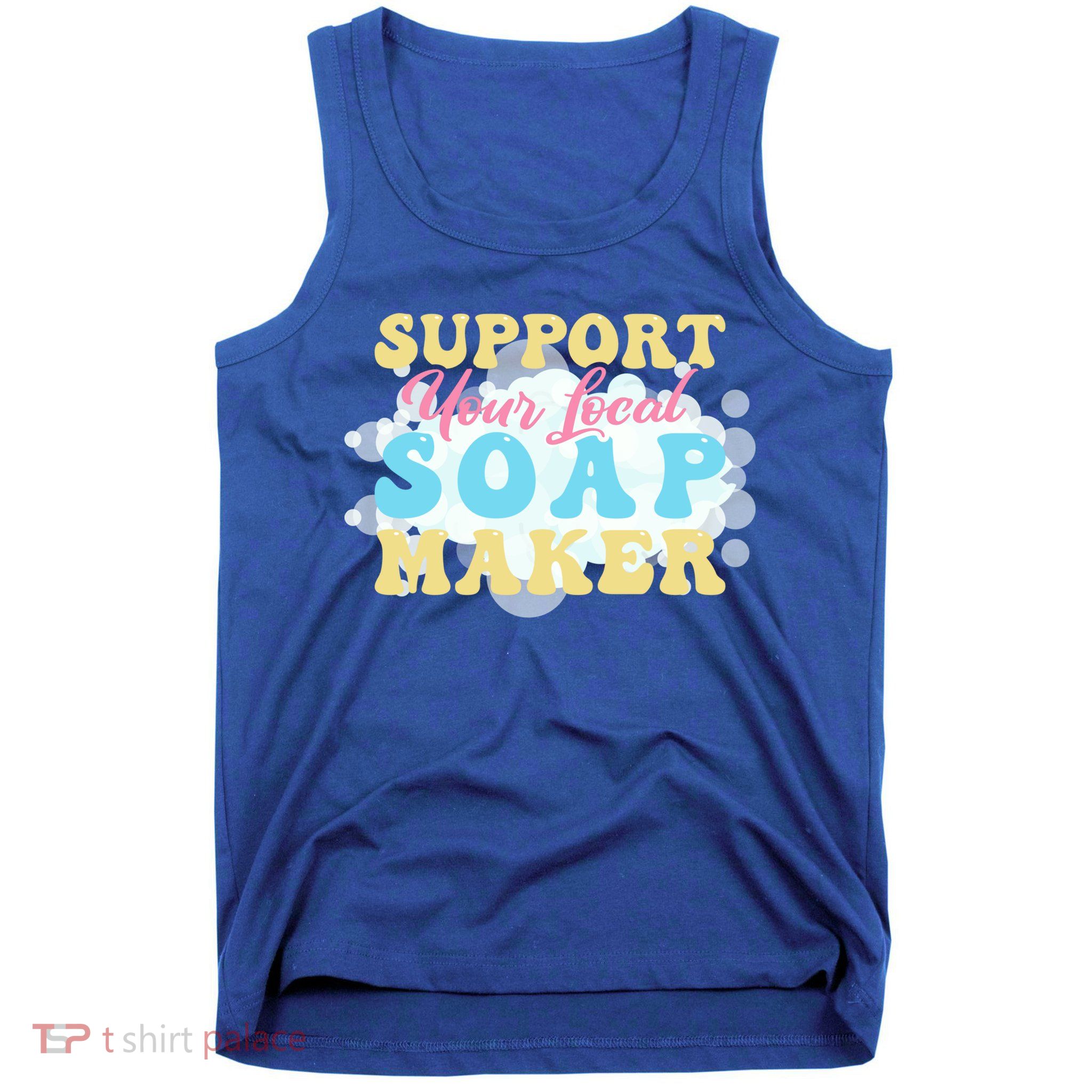 Soap Making Support Your Local Soap Maker Gift Tank Top
