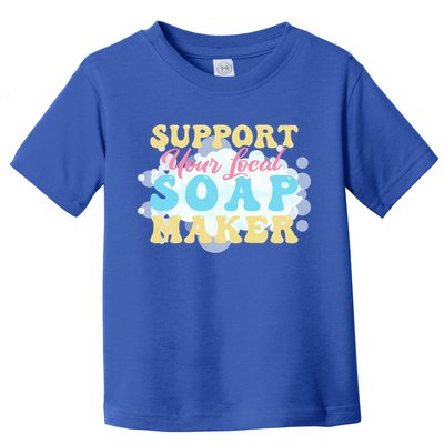 Soap Making Support Your Local Soap Maker Gift Toddler T-Shirt