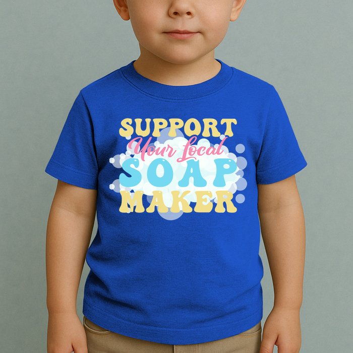 Soap Making Support Your Local Soap Maker Gift Toddler T-Shirt