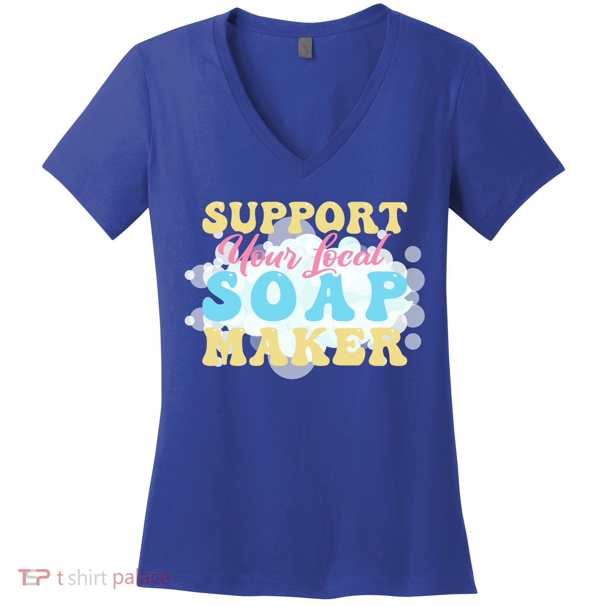 Soap Making Support Your Local Soap Maker Gift Women's V-Neck T-Shirt
