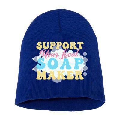 Soap Making Support Your Local Soap Maker Gift Short Acrylic Beanie