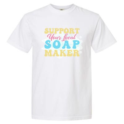 Soap Making Support Your Local Soap Maker Gift Garment-Dyed Heavyweight T-Shirt