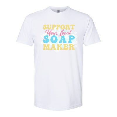 Soap Making Support Your Local Soap Maker Gift Softstyle CVC T-Shirt