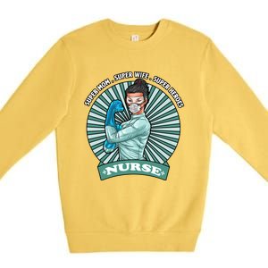 Super Mom Super Wife Super Nures Heroes For Nurse Gift Premium Crewneck Sweatshirt