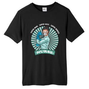 Super Mom Super Wife Super Nures Heroes For Nurse Gift Tall Fusion ChromaSoft Performance T-Shirt