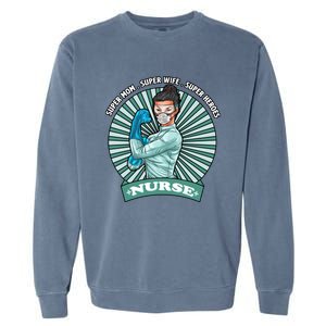 Super Mom Super Wife Super Nures Heroes For Nurse Gift Garment-Dyed Sweatshirt