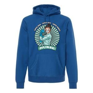 Super Mom Super Wife Super Nures Heroes For Nurse Gift Premium Hoodie