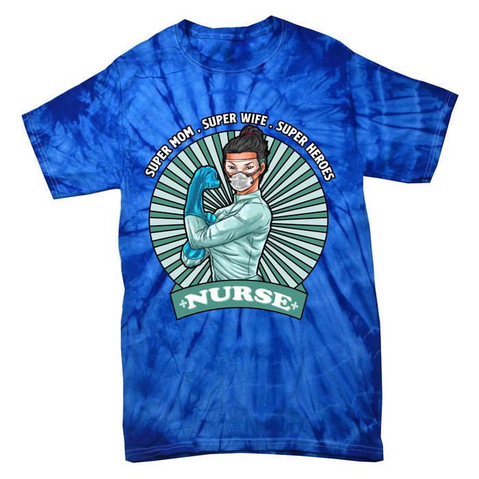 Super Mom Super Wife Super Nures Heroes For Nurse Gift Tie-Dye T-Shirt