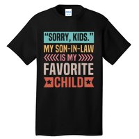 Sorry My Son In Law Is My Favorite Child Mothers Day Tall T-Shirt