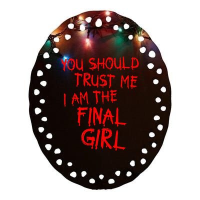 Slasher Movies Trust Me I Am The Final Girl Ceramic Oval Ornament