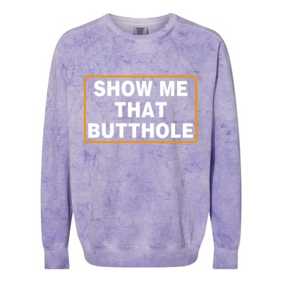 Show Me That Butthole Colorblast Crewneck Sweatshirt