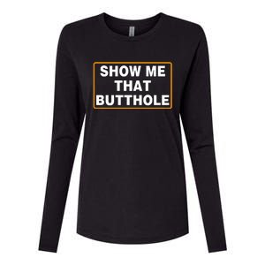 Show Me That Butthole Womens Cotton Relaxed Long Sleeve T-Shirt