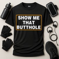 Show Me That Butthole Performance Shirt
