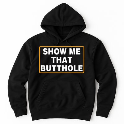 Show Me That Butthole Hoodie