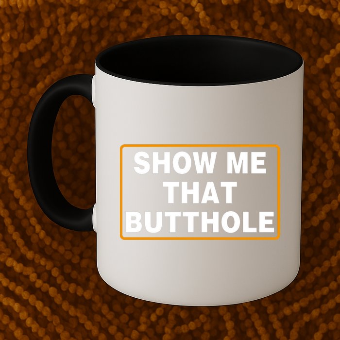 Show Me That Butthole Mug