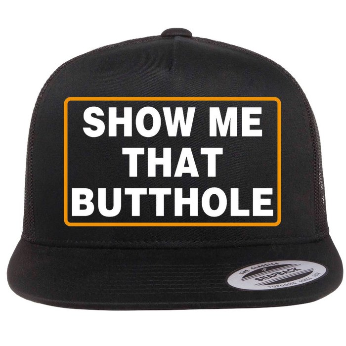 Show Me That Butthole Flatbill Hat