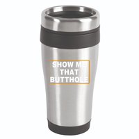 Show Me That Butthole 16oz Travel Tumbler