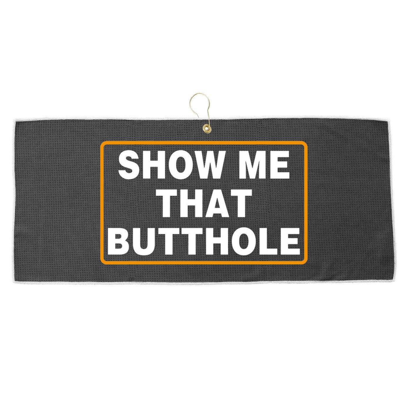 Show Me That Butthole Large Microfiber Waffle Golf Towel