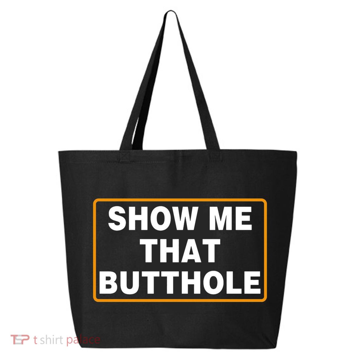 Show Me That Butthole 25L Jumbo Tote