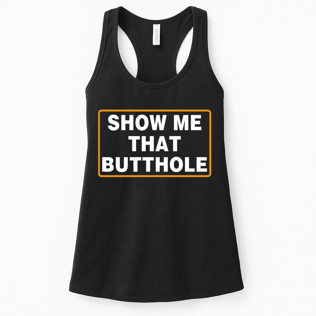 Show Me That Butthole Womens Tank Top