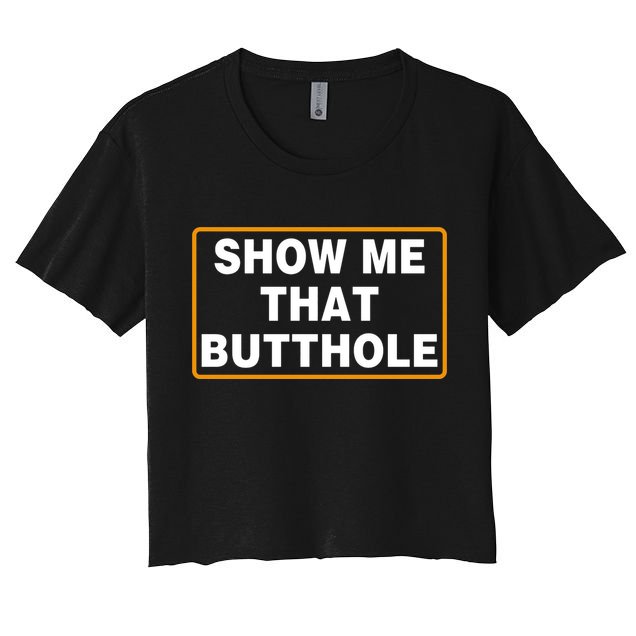 Show Me That Butthole Crop Top
