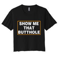 Show Me That Butthole Women's Crop Top Tee
