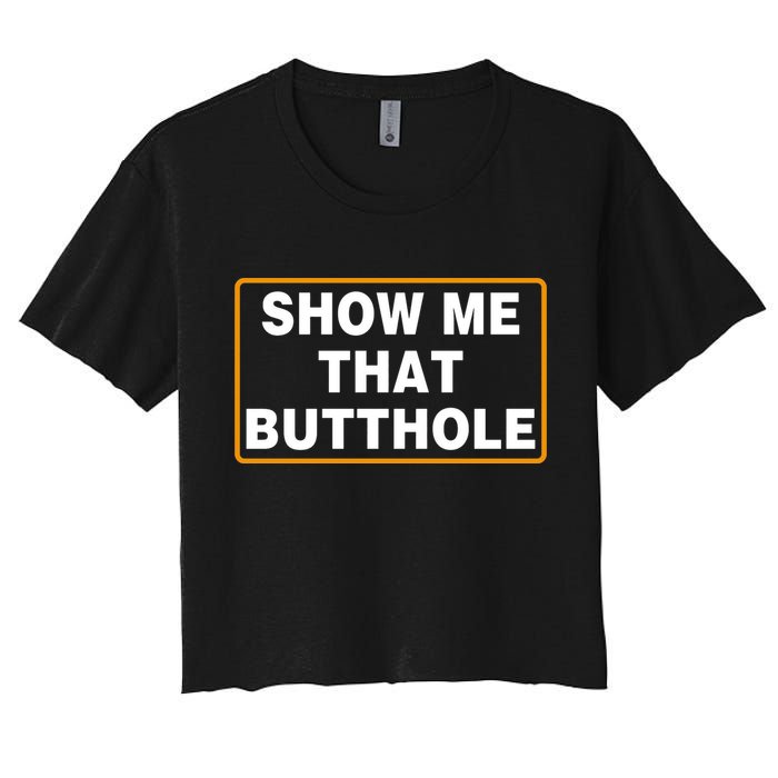 Show Me That Butthole Women's Crop Top Tee