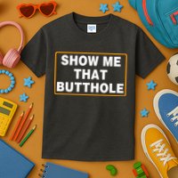 Show Me That Butthole Kids T-Shirt