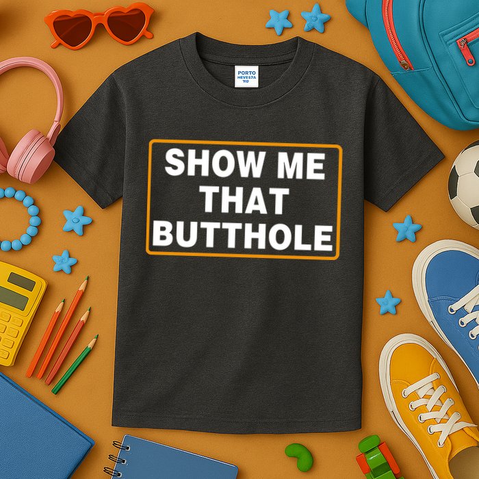 Show Me That Butthole Kids T-Shirt