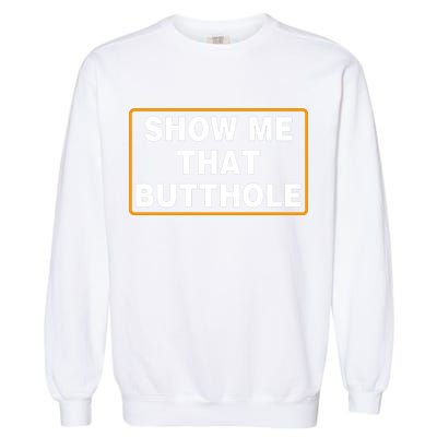 Show Me That Butthole Garment-Dyed Sweatshirt