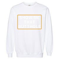 Show Me That Butthole Garment-Dyed Sweatshirt