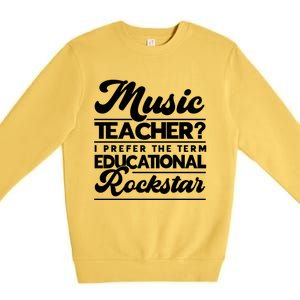 Sarcastic Music Teacher Educational Rockstar Funny Gift Premium Crewneck Sweatshirt