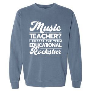 Sarcastic Music Teacher Educational Rockstar Funny Gift Garment-Dyed Sweatshirt