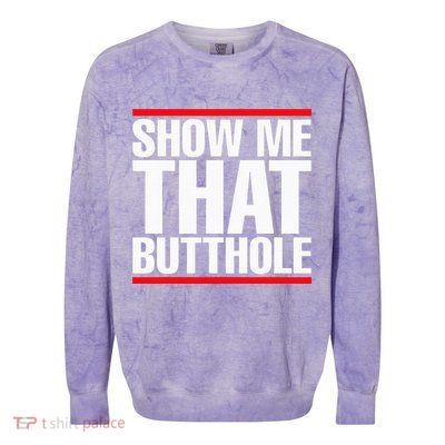 Show Me That Butthole Or  Vintage Funny Colorblast Crewneck Sweatshirt