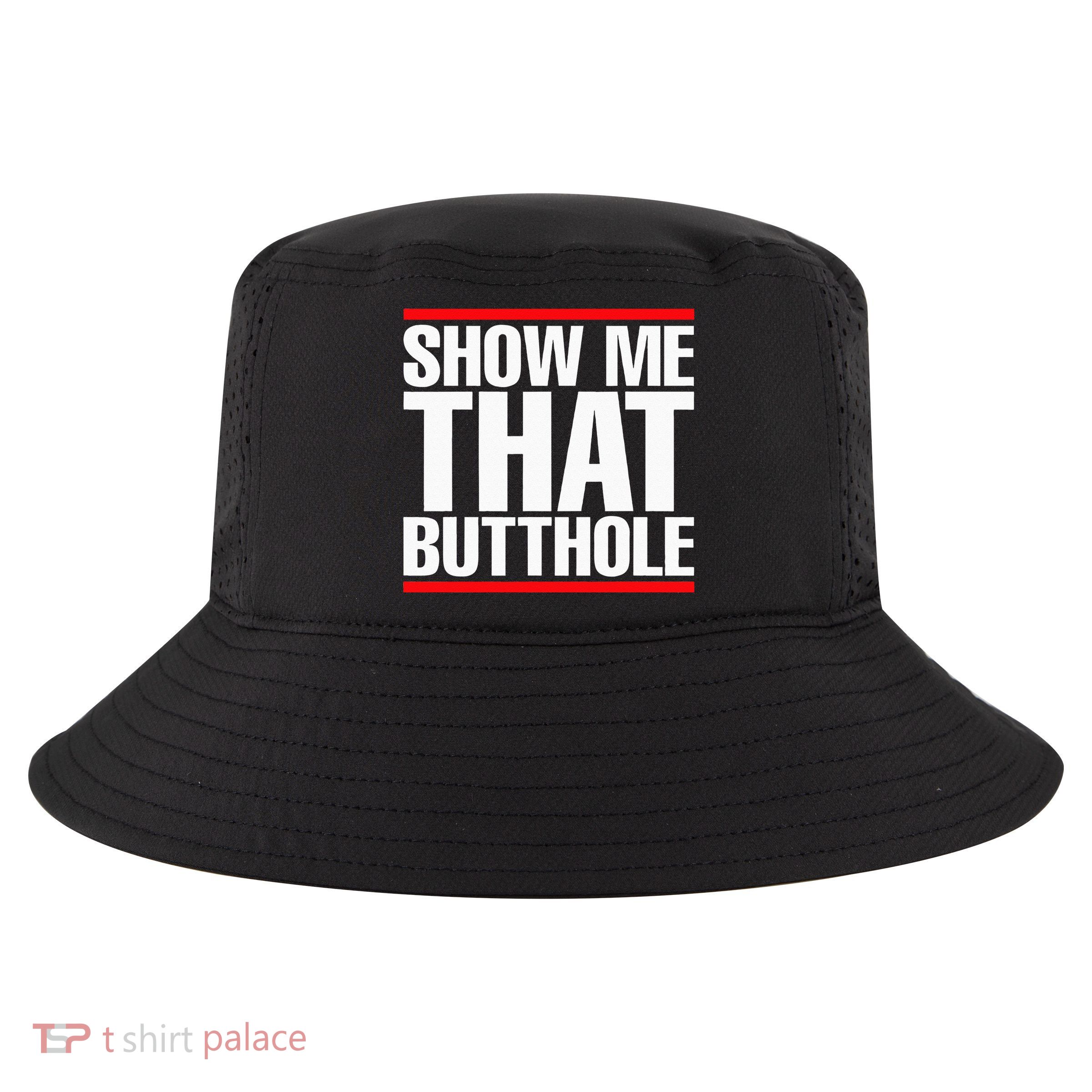 Show Me That Butthole Or  Vintage Funny Cool Comfort Performance Bucket Hat