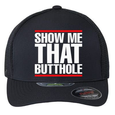 Show Me That Butthole Or  Vintage Funny Flexfit Unipanel Trucker Cap