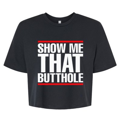 Show Me That Butthole Or  Vintage Funny Bella+Canvas Jersey Crop Tee