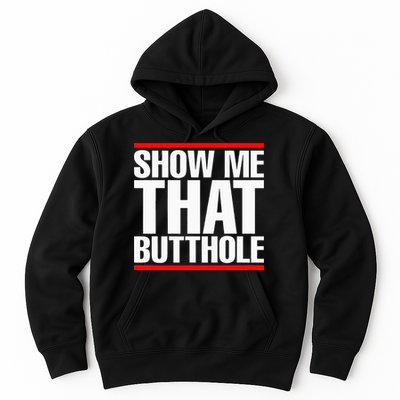 Show Me That Butthole Or  Vintage Funny Hoodie