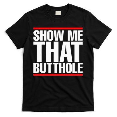 Show Me That Butthole Or  Vintage Funny T-Shirt