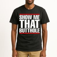 Show Me That Butthole Or  Vintage Funny Tall T-Shirt