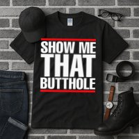 Show Me That Butthole Or  Vintage Funny Tall T-Shirt